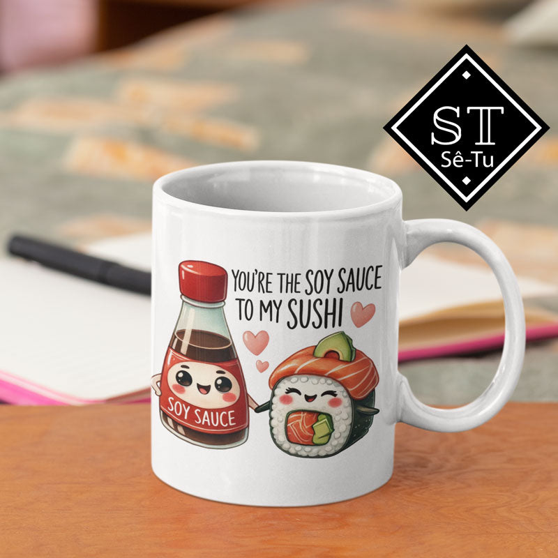 You're the Soy Sauce to my SUSHI Mug